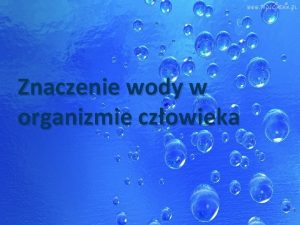 Znaczenie wody w organizmie czowieka Ile wody jest