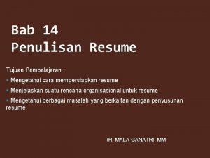 Bab 14 Penulisan Resume Tujuan Pembelajaran Mengetahui cara