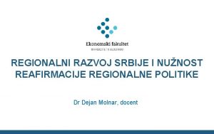 REGIONALNI RAZVOJ SRBIJE I NUNOST REAFIRMACIJE REGIONALNE POLITIKE