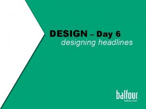 DESIGN Day 6 designing headlines HEADLINES the verbalvisual