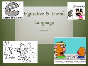 Figurative Literal Language Introduction 1 Literal Words or