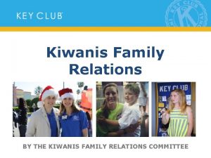 Kiwanis Family Relations BY THE KIWANIS FAMILY RELATIONS