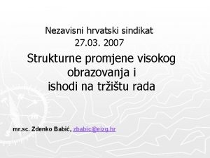 Nezavisni hrvatski sindikat 27 03 2007 Strukturne promjene