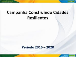 Campanha Construindo Cidades Resilientes Perodo 2016 2020 Objetivo