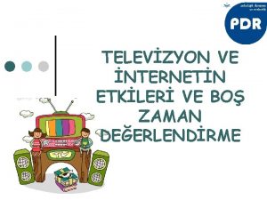 TELEVZYON VE NTERNETN ETKLER VE BO ZAMAN DEERLENDRME