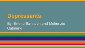Depressants By Emma Bannach and Mekenzie Catalano Definition