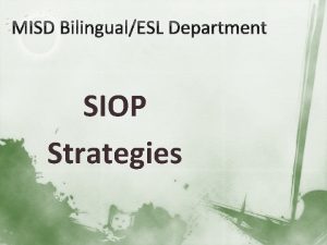 MISD BilingualESL Department SIOP Strategies Review Provide one