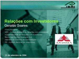 Relaes com Investidores Geraldo Soares Vicepresidente IBRI Instituto