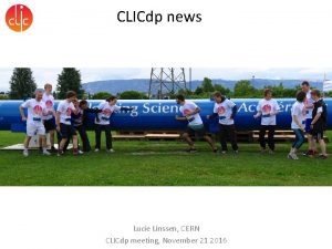 CLICdp news Lucie Linssen CERN CLICdp meeting November