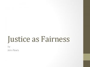 Justice as Fairness by John Rawls Rawls looks