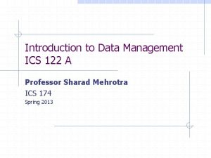 Introduction to Data Management ICS 122 A Professor