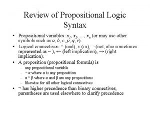 Review of Propositional Logic Syntax Propositional variables x