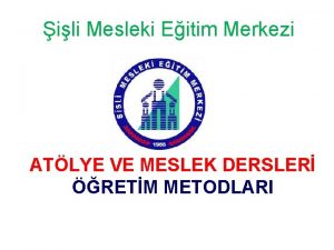 ili Mesleki Eitim Merkezi ATLYE VE MESLEK DERSLER