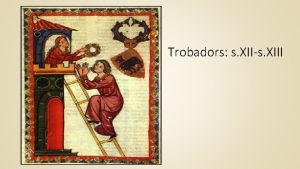Trobadors s XIIs XIII La poesia trobadoresca es