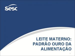 LEITE MATERNO PADRO OURO DA ALIMENTAO 1 INTRODUO