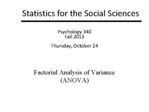 Statistics for the Social Sciences Psychology 340 Fall