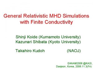 General Relativistic MHD Simulations with Finite Conductivity Shinji