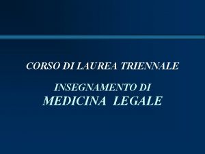 CORSO DI LAUREA TRIENNALE INSEGNAMENTO DI MEDICINA LEGALE