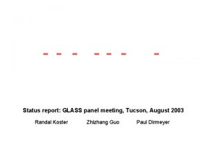 Status report GLASS panel meeting Tucson August 2003