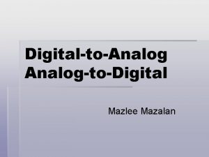 DigitaltoAnalogtoDigital Mazlee Mazalan Data Handling Systems Both data