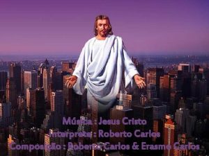 Msica Jesus Cristo Interprete Roberto Carlos Composio Roberto