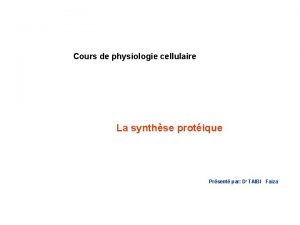 Cours de physiologie cellulaire La synthse protique Prsent