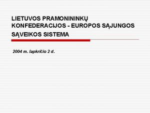 LIETUVOS PRAMONININK KONFEDERACIJOS EUROPOS SJUNGOS SVEIKOS SISTEMA 2004