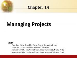 Chapter 14 Managing Projects VIDEO Video Case 1