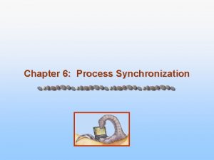 Chapter 6 Process Synchronization Module 6 Process Synchronization