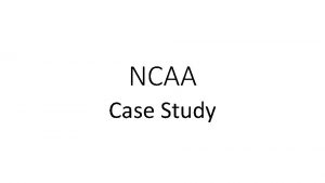 NCAA Case Study EQ Identify how the NCAA