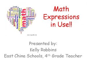 Math Expressions in Use Presented by Kelly Robbins