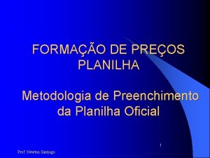 FORMAO DE PREOS PLANILHA Metodologia de Preenchimento da