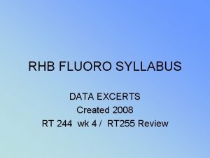 RHB FLUORO SYLLABUS DATA EXCERTS Created 2008 RT