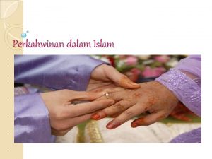 Perkahwinan dalam Islam Definisi perkahwinan Perkahwinan atau nikah