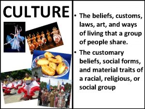 CULTURE The beliefs customs laws art and ways