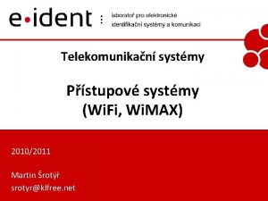 Telekomunikan systmy Pstupov systmy Wi Fi Wi MAX