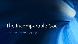 The Incomparable God DEUTERONOMY 4 32 40 THE