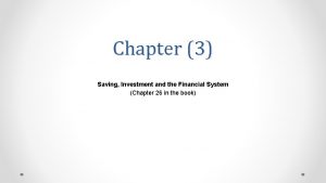 Chapter 3 Saving Investment and the Financial System