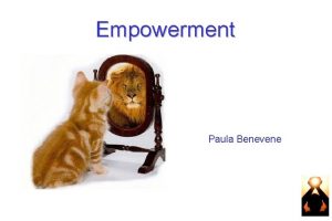 Empowerment Paula Benevene Empowerment E un concetto che