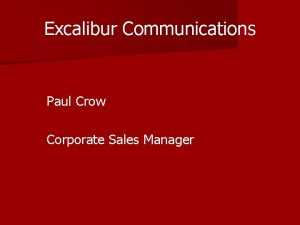 Excalibur Communications Paul Crow Corporate Sales Manager Excalibur