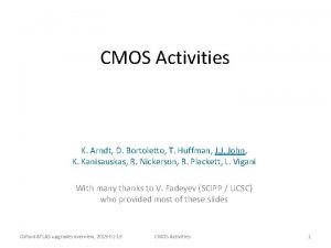 CMOS Activities K Arndt D Bortoletto T Huffman