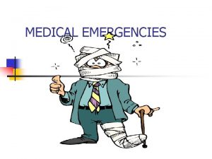 MEDICAL EMERGENCIES Medical Emergencies Defined n A situation