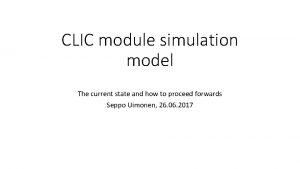 CLIC module simulation model The current state and
