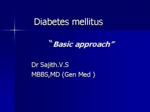 Diabetes mellitus Basic approach Dr Sajith V S