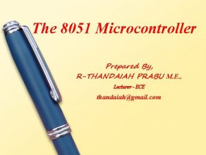 The 8051 Microcontroller Prepared By RTHANDAIAH PRABU M