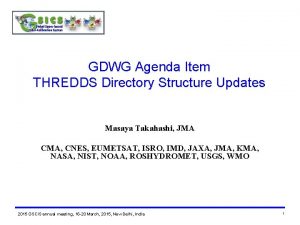 GDWG Agenda Item THREDDS Directory Structure Updates Masaya