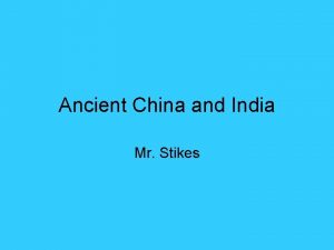 Ancient China and India Mr Stikes SSWH 2