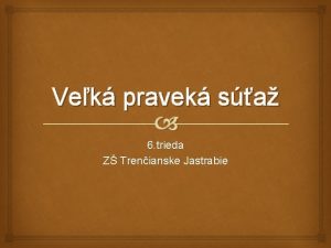 Vek pravek sa 6 trieda Z Trenianske Jastrabie