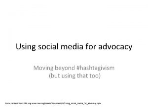 Using social media for advocacy Moving beyond hashtagivism
