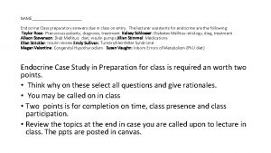 NAME Endocrine Class preparatory answers due in class